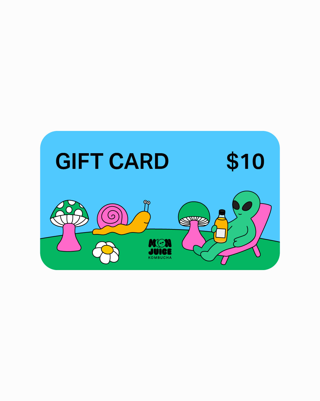 Illustrated design of a landscape with an alien holding a bottle reclining in a beach chair, 2 mushrooms, a snail, and a daisy. Along with the words "GIFT CARD $10" and the Moon Juice Kombucha logo.